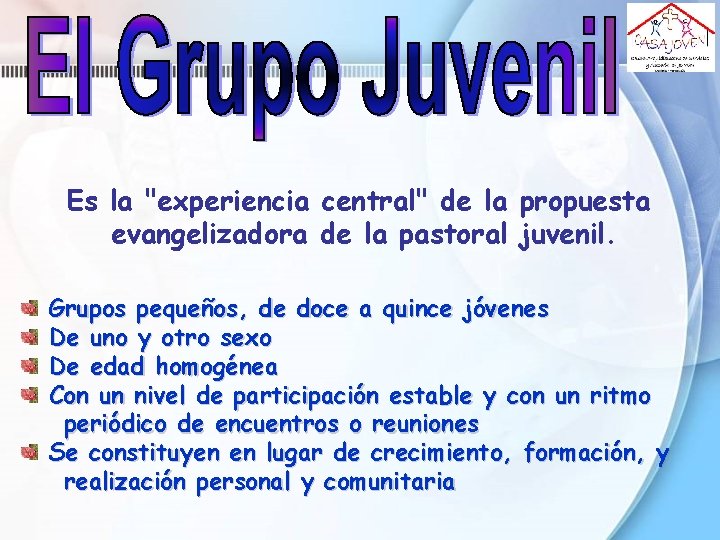 Es la "experiencia central" de la propuesta evangelizadora de la pastoral juvenil. Grupos pequeños, Es la "experiencia central" de la propuesta evangelizadora de la pastoral juvenil. Grupos pequeños,