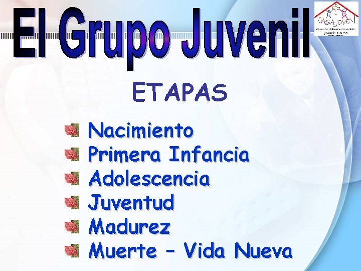 ETAPAS Nacimiento Primera Infancia Adolescencia Juventud Madurez Muerte – Vida Nueva ETAPAS Nacimiento Primera Infancia Adolescencia Juventud Madurez Muerte – Vida Nueva