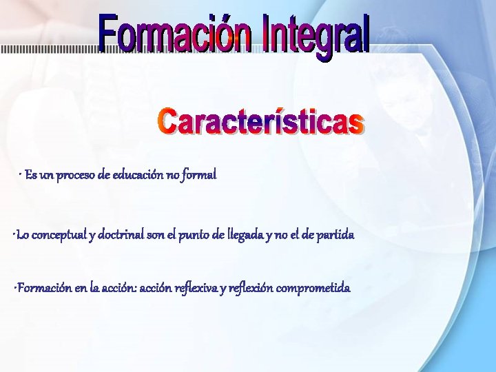 • Es un proceso de educación no formal • Lo conceptual y doctrinal • Es un proceso de educación no formal • Lo conceptual y doctrinal
