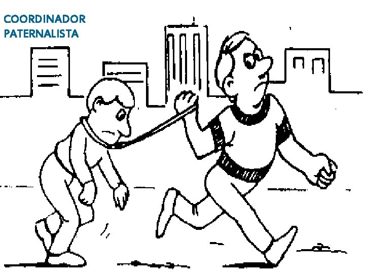 COORDINADOR PATERNALISTA COORDINADOR PATERNALISTA
