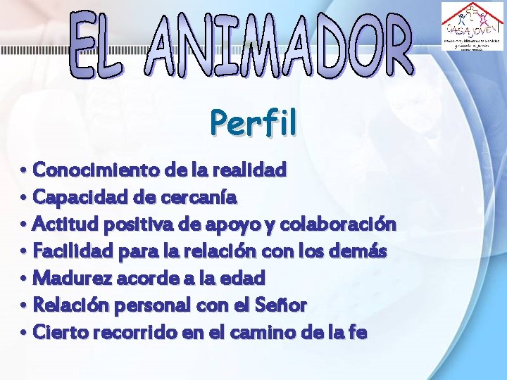 Perfil • Conocimiento de la realidad • Capacidad de cercanía • Actitud positiva de Perfil • Conocimiento de la realidad • Capacidad de cercanía • Actitud positiva de