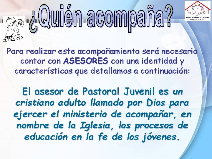 Para realizar este acompañamiento será necesario contar con ASESORES con una identidad y características Para realizar este acompañamiento será necesario contar con ASESORES con una identidad y características