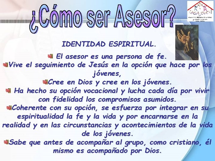 IDENTIDAD ESPIRITUAL. El asesor es una persona de fe. Vive el seguimiento de Jesús IDENTIDAD ESPIRITUAL. El asesor es una persona de fe. Vive el seguimiento de Jesús