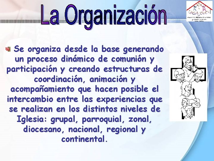 Se organiza desde la base generando un proceso dinámico de comunión y participación y Se organiza desde la base generando un proceso dinámico de comunión y participación y