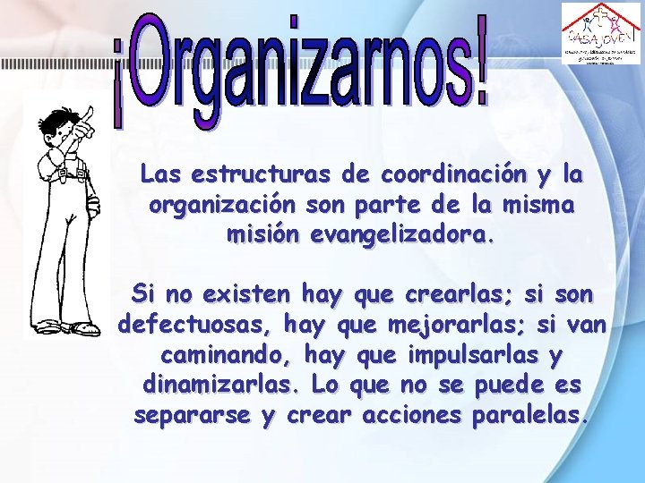 Las estructuras de coordinación y la organización son parte de la misma misión evangelizadora. Las estructuras de coordinación y la organización son parte de la misma misión evangelizadora.
