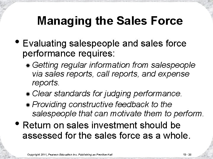 Managing the Sales Force • Evaluating salespeople and sales force performance requires: Getting regular Managing the Sales Force • Evaluating salespeople and sales force performance requires: Getting regular