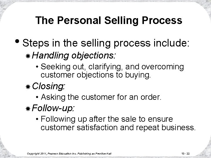 The Personal Selling Process • Steps in the selling process include: Handling objections: • The Personal Selling Process • Steps in the selling process include: Handling objections: •