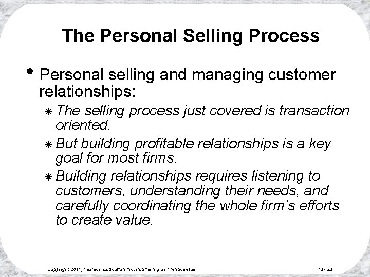 The Personal Selling Process • Personal selling and managing customer relationships: The selling process The Personal Selling Process • Personal selling and managing customer relationships: The selling process