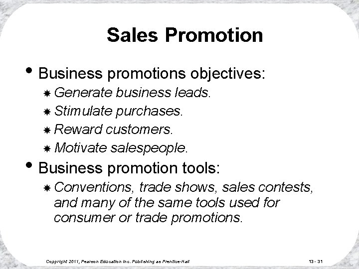 Sales Promotion • Business promotions objectives: Generate business leads. Stimulate purchases. Reward customers. Motivate Sales Promotion • Business promotions objectives: Generate business leads. Stimulate purchases. Reward customers. Motivate