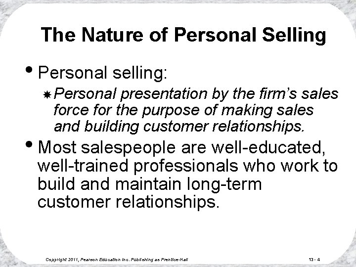 The Nature of Personal Selling • Personal selling: Personal presentation by the firm’s sales The Nature of Personal Selling • Personal selling: Personal presentation by the firm’s sales
