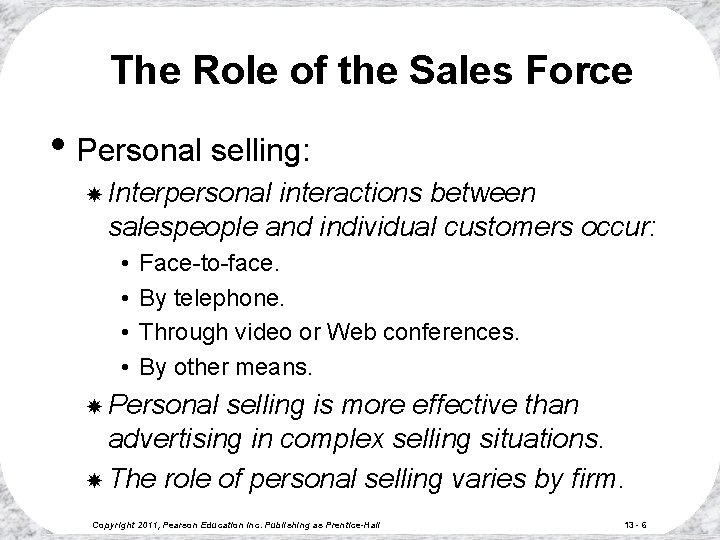 The Role of the Sales Force • Personal selling: Interpersonal interactions between salespeople and The Role of the Sales Force • Personal selling: Interpersonal interactions between salespeople and