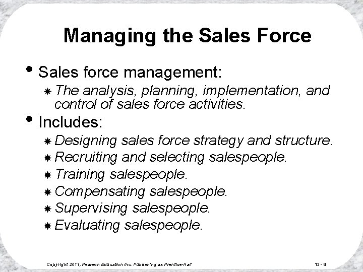 Managing the Sales Force • Sales force management: The analysis, planning, implementation, and control Managing the Sales Force • Sales force management: The analysis, planning, implementation, and control