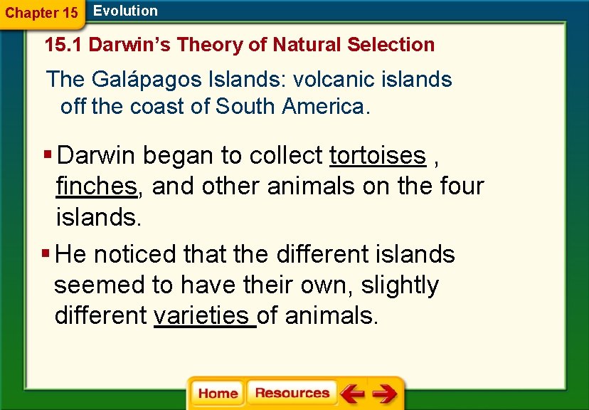 Chapter 15 Evolution 15. 1 Darwin’s Theory of Natural Selection The Galápagos Islands: volcanic