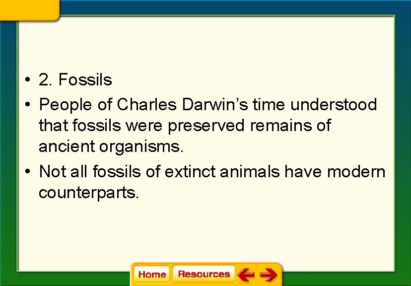  • 2. Fossils • People of Charles Darwin’s time understood that fossils were