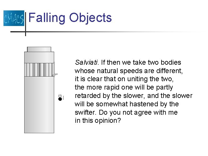 Falling Objects Salviati. If then we take two bodies whose natural speeds are different,