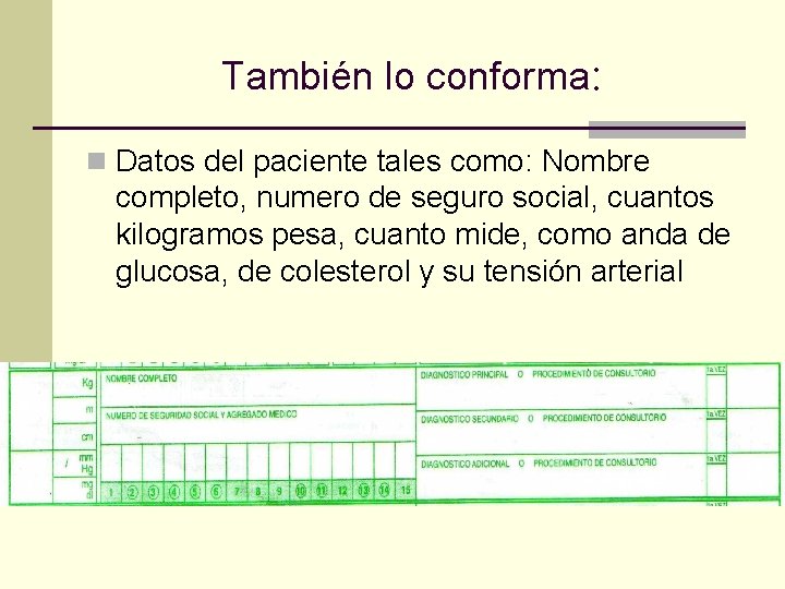 También lo conforma: n Datos del paciente tales como: Nombre completo, numero de seguro