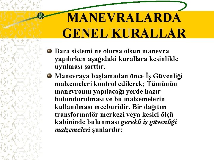 MANEVRALARDA GENEL KURALLAR Bara sistemi ne olursa olsun manevra yapılırken aşağıdaki kurallara kesinlikle uyulması