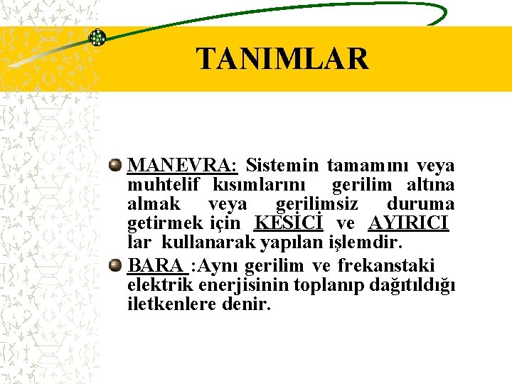 TANIMLAR MANEVRA: Sistemin tamamını veya muhtelif kısımlarını gerilim altına almak veya gerilimsiz duruma getirmek