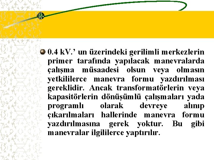 0. 4 k. V. ’ un üzerindeki gerilimli merkezlerin primer tarafında yapılacak manevralarda çalışma