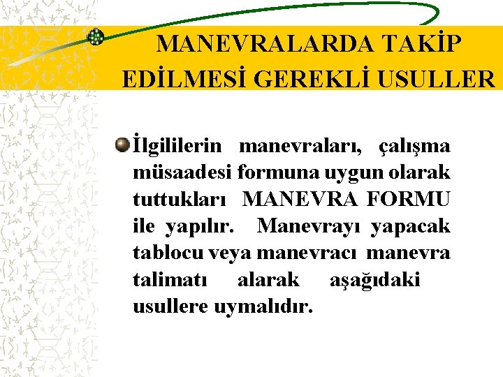 MANEVRALARDA TAKİP EDİLMESİ GEREKLİ USULLER İlgililerin manevraları, çalışma müsaadesi formuna uygun olarak tuttukları MANEVRA