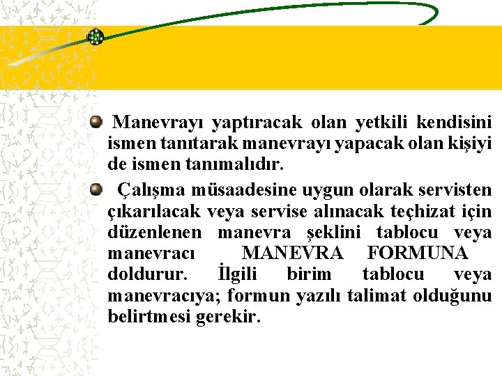  Manevrayı yaptıracak olan yetkili kendisini ismen tanıtarak manevrayı yapacak olan kişiyi de ismen