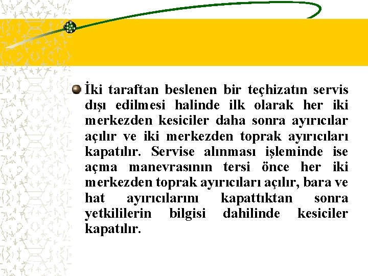 İki taraftan beslenen bir teçhizatın servis dışı edilmesi halinde ilk olarak her iki merkezden