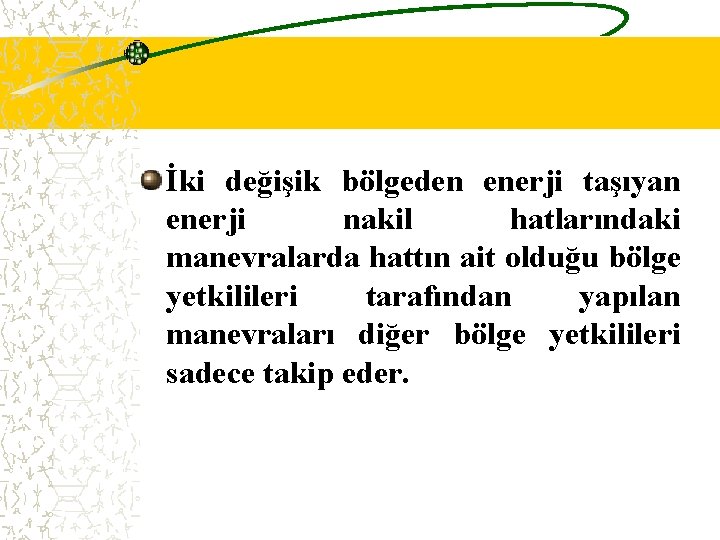 İki değişik bölgeden enerji taşıyan enerji nakil hatlarındaki manevralarda hattın ait olduğu bölge yetkilileri