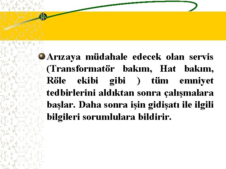 Arızaya müdahale edecek olan servis (Transformatör bakım, Hat bakım, Röle ekibi gibi ) tüm