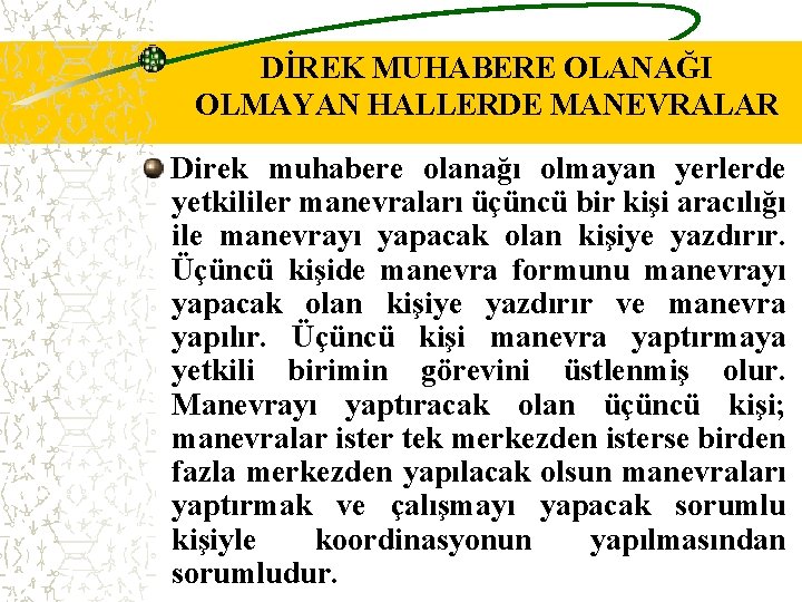 DİREK MUHABERE OLANAĞI OLMAYAN HALLERDE MANEVRALAR Direk muhabere olanağı olmayan yerlerde yetkililer manevraları üçüncü