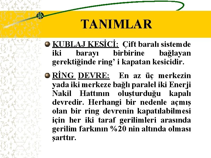 TANIMLAR KUBLAJ KESİCİ: Çift baralı sistemde iki barayı birbirine bağlayan gerektiğinde ring’ i kapatan