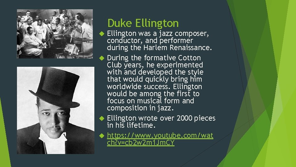 Duke Ellington was a jazz composer, conductor, and performer during the Harlem Renaissance. During