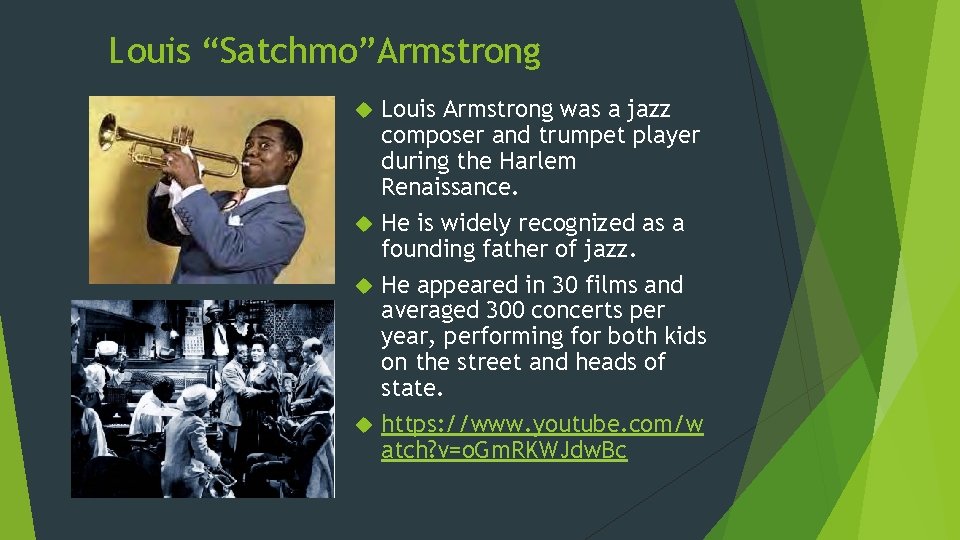 Louis “Satchmo”Armstrong Louis Armstrong was a jazz composer and trumpet player during the Harlem