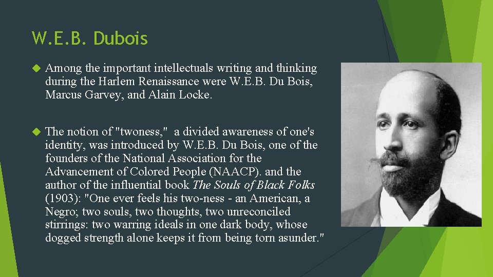 W. E. B. Dubois Among the important intellectuals writing and thinking during the Harlem
