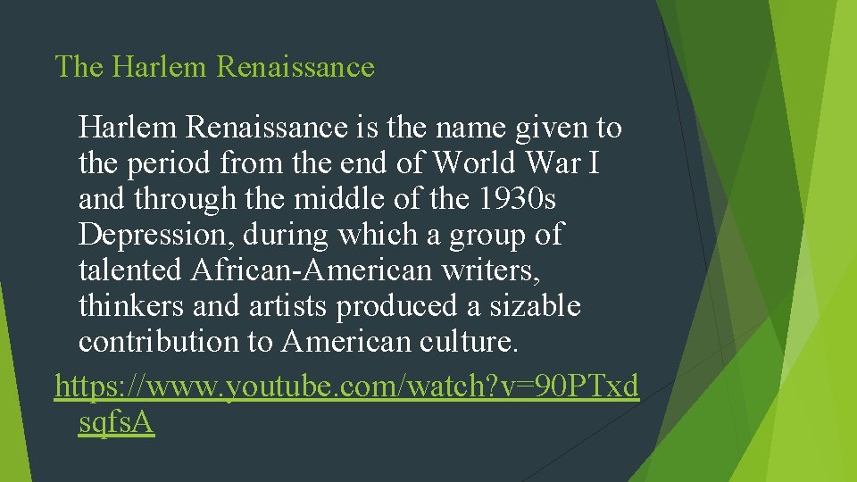 The Harlem Renaissance is the name given to the period from the end of