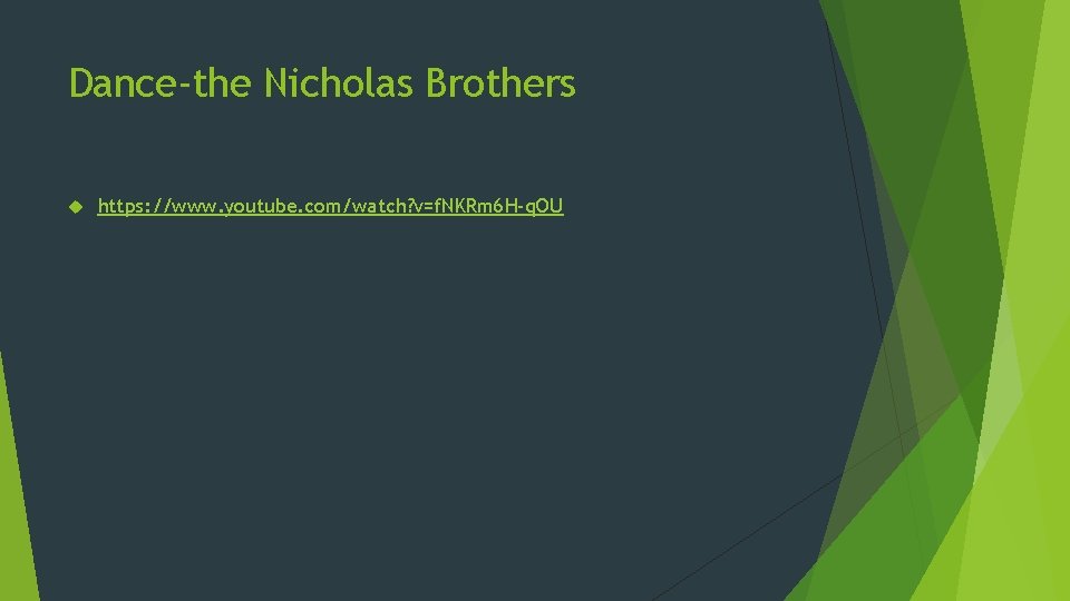 Dance-the Nicholas Brothers https: //www. youtube. com/watch? v=f. NKRm 6 H-q. OU 