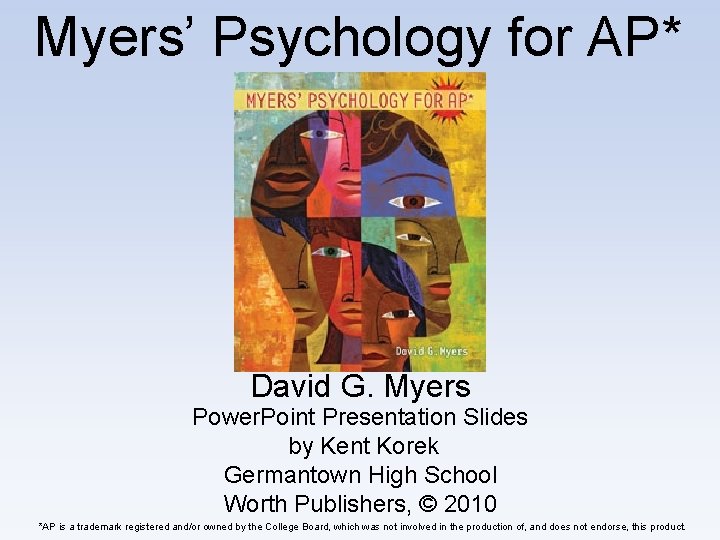 Myers’ Psychology for AP* David G. Myers Power. Point Presentation Slides by Kent Korek