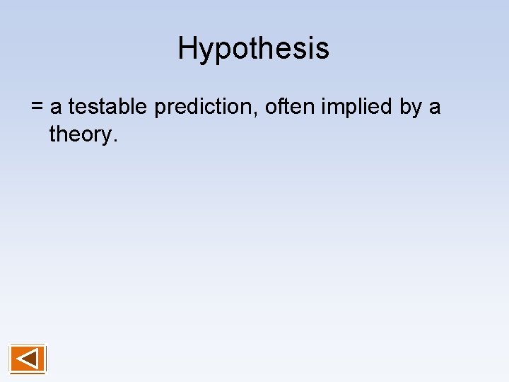 Hypothesis = a testable prediction, often implied by a theory. 