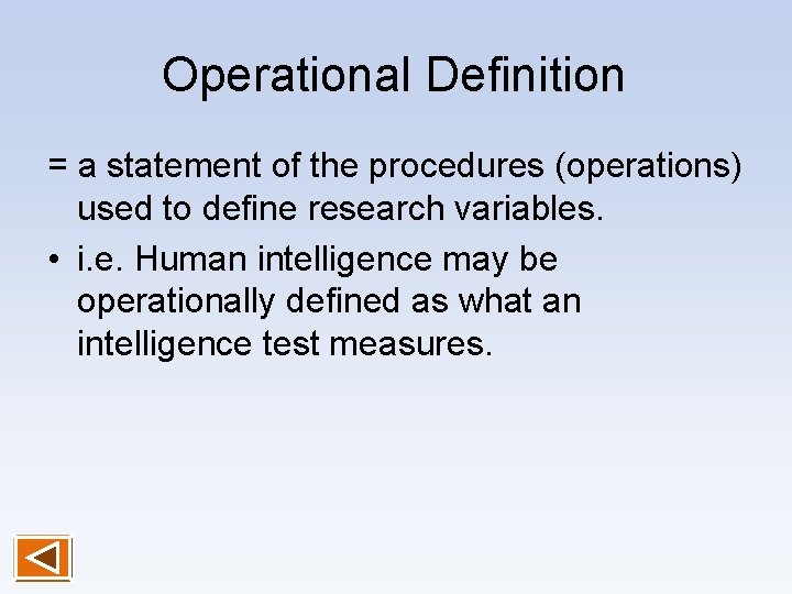 Operational Definition = a statement of the procedures (operations) used to define research variables.