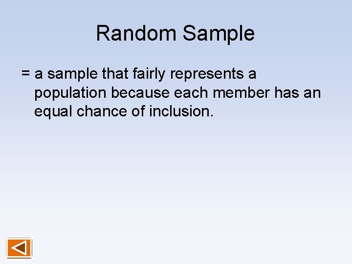 Random Sample = a sample that fairly represents a population because each member has