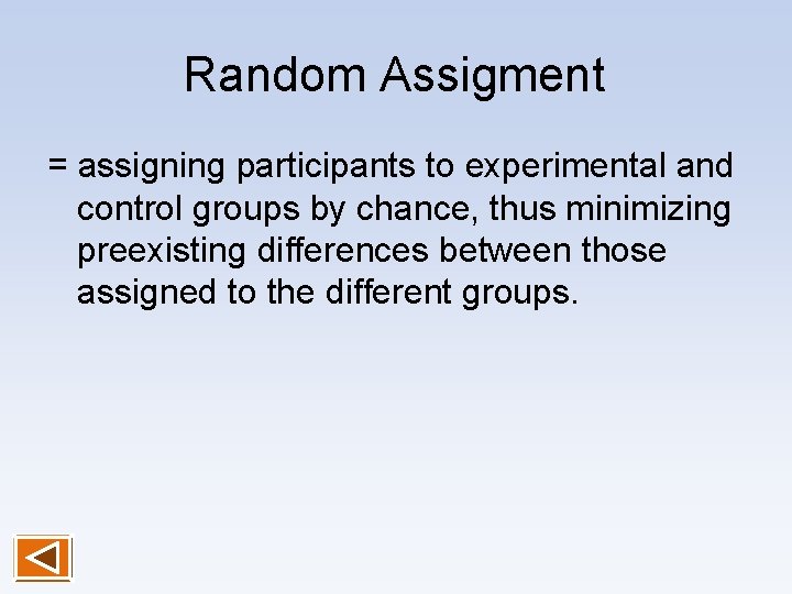 Random Assigment = assigning participants to experimental and control groups by chance, thus minimizing