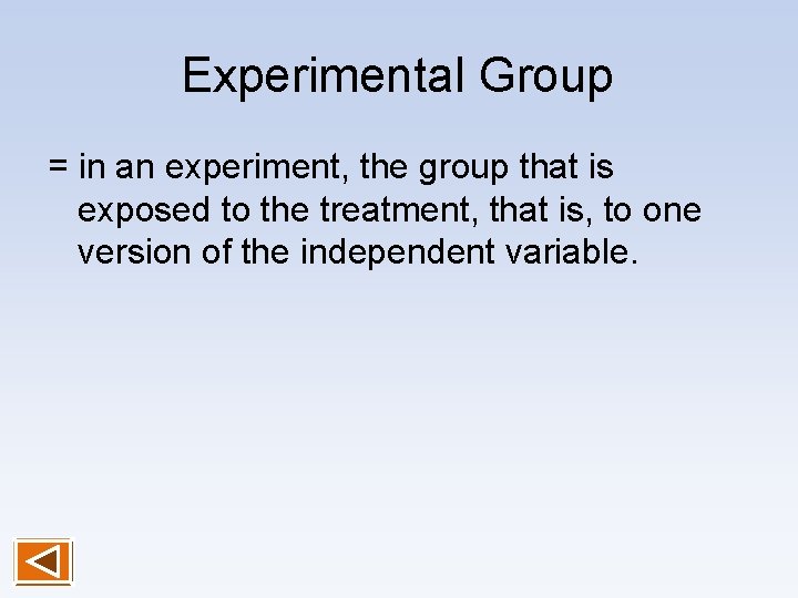 Experimental Group = in an experiment, the group that is exposed to the treatment,