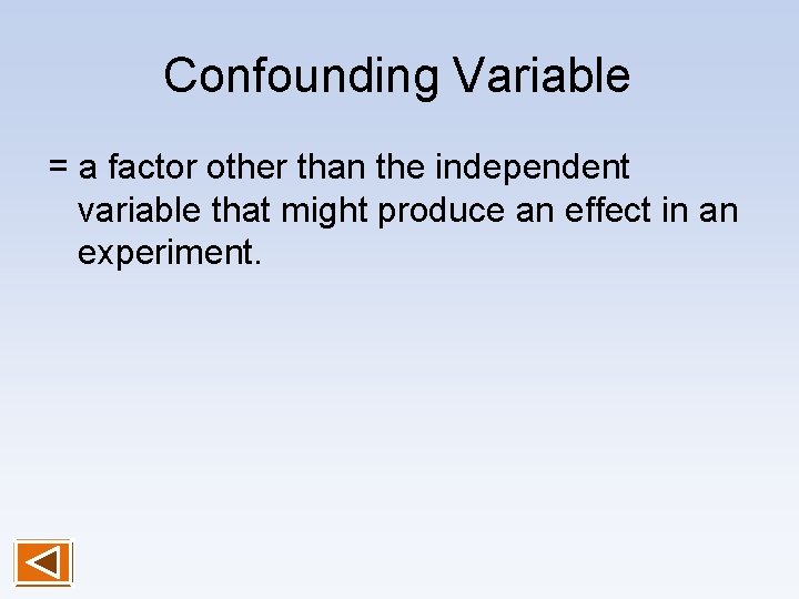 Confounding Variable = a factor other than the independent variable that might produce an