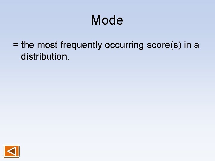 Mode = the most frequently occurring score(s) in a distribution. 