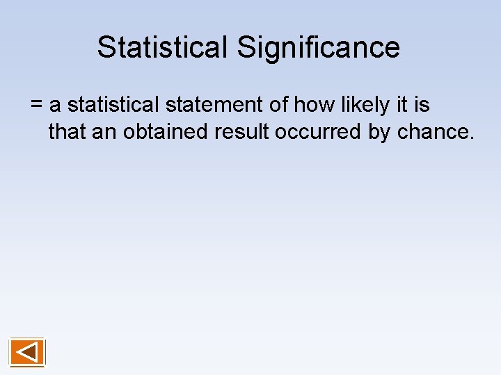 Statistical Significance = a statistical statement of how likely it is that an obtained