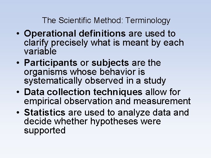 The Scientific Method: Terminology • Operational definitions are used to clarify precisely what is