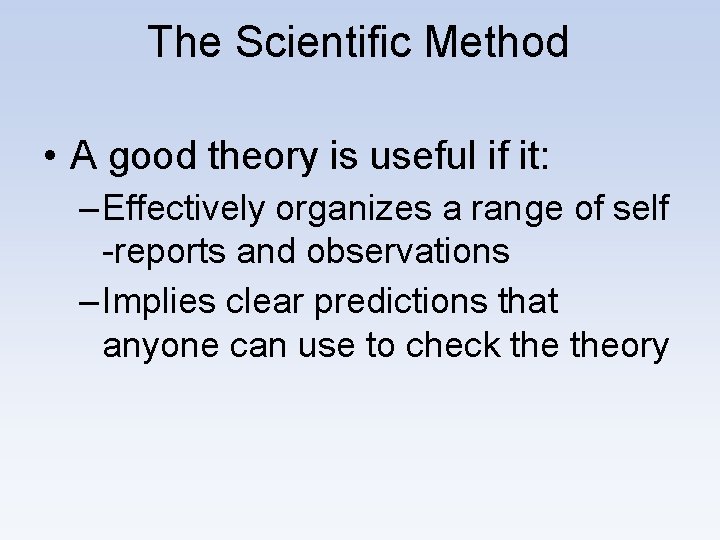 The Scientific Method • A good theory is useful if it: – Effectively organizes