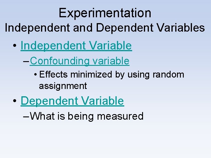 Experimentation Independent and Dependent Variables • Independent Variable – Confounding variable • Effects minimized