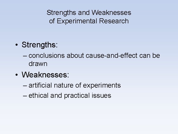 Strengths and Weaknesses of Experimental Research • Strengths: – conclusions about cause-and-effect can be