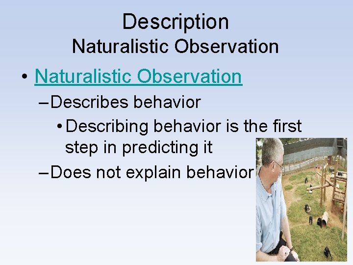 Description Naturalistic Observation • Naturalistic Observation – Describes behavior • Describing behavior is the