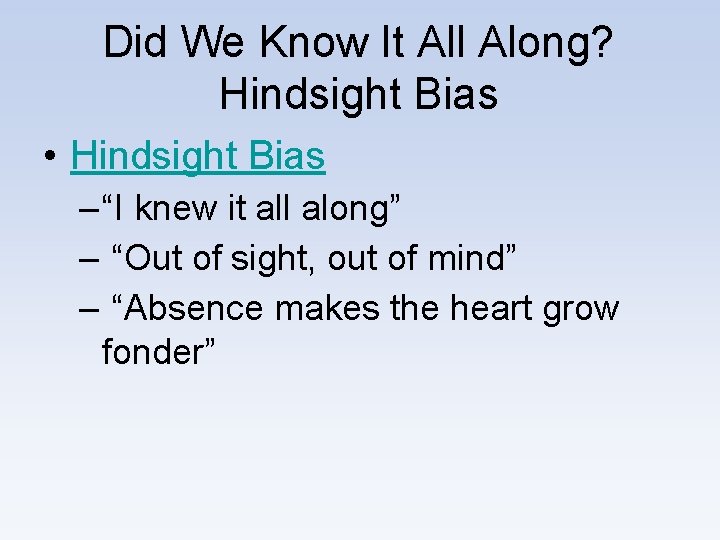 Did We Know It All Along? Hindsight Bias • Hindsight Bias – “I knew